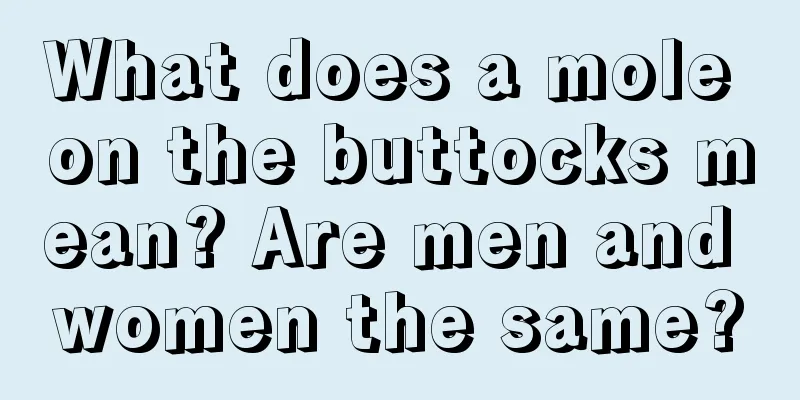 What does a mole on the buttocks mean? Are men and women the same?