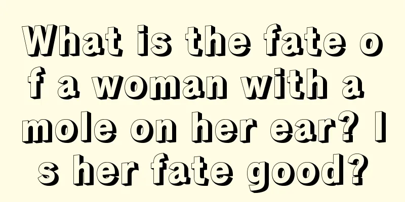 What is the fate of a woman with a mole on her ear? Is her fate good?
