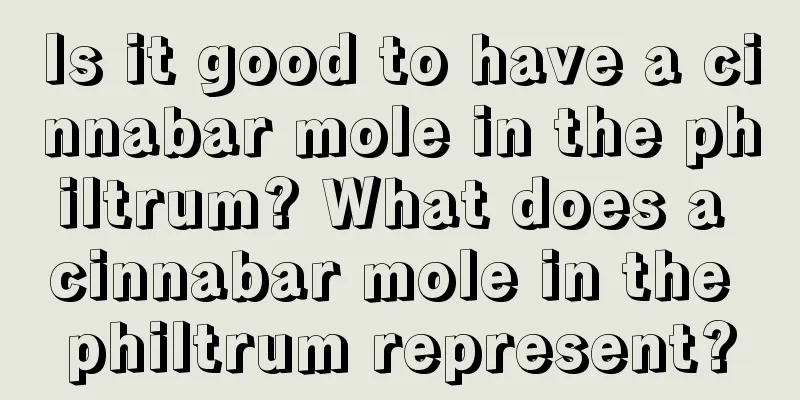 Is it good to have a cinnabar mole in the philtrum? What does a cinnabar mole in the philtrum represent?