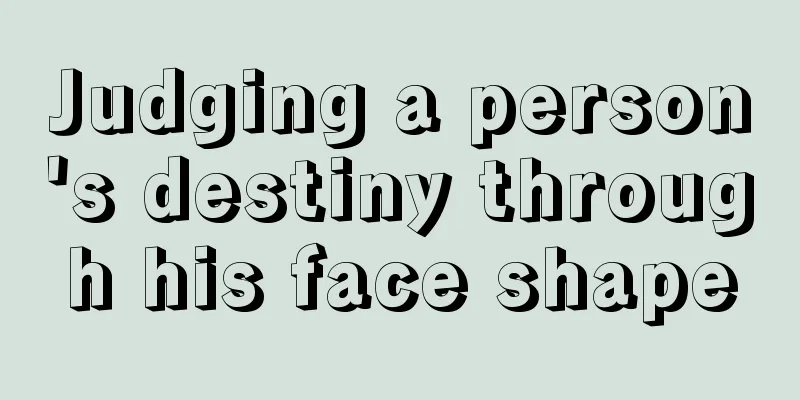 Judging a person's destiny through his face shape