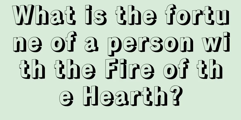 What is the fortune of a person with the Fire of the Hearth?