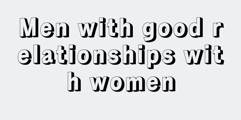 Men with good relationships with women