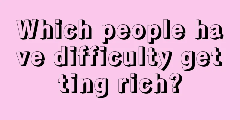 Which people have difficulty getting rich?