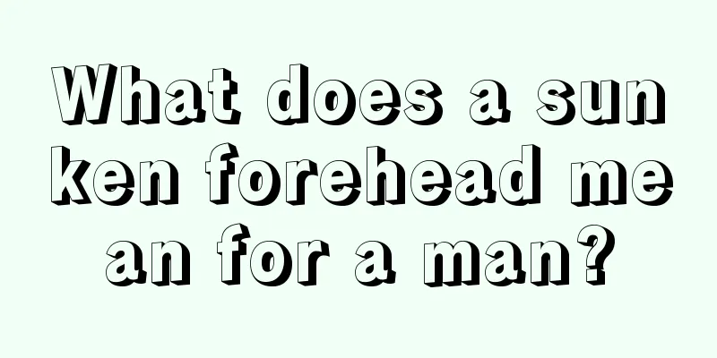 What does a sunken forehead mean for a man?