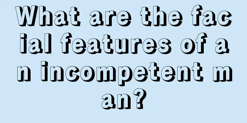 What are the facial features of an incompetent man?