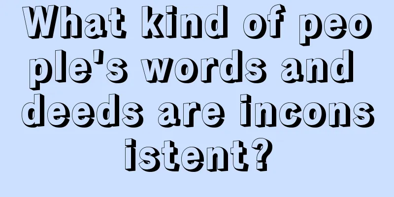 What kind of people's words and deeds are inconsistent?