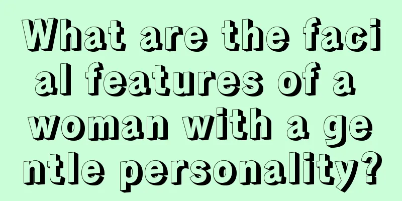 What are the facial features of a woman with a gentle personality?