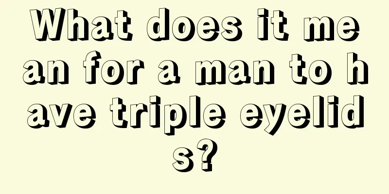 What does it mean for a man to have triple eyelids?
