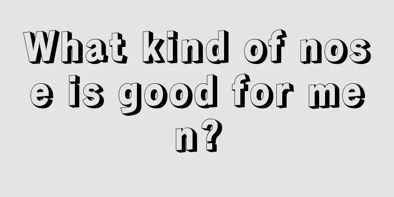 What kind of nose is good for men?