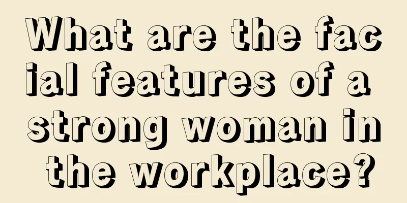 What are the facial features of a strong woman in the workplace?