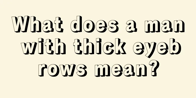 What does a man with thick eyebrows mean?