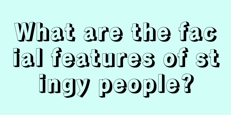 What are the facial features of stingy people?