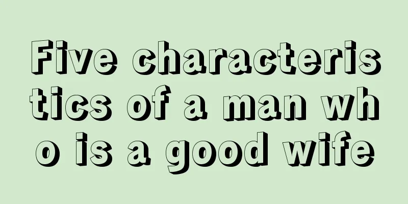 Five characteristics of a man who is a good wife