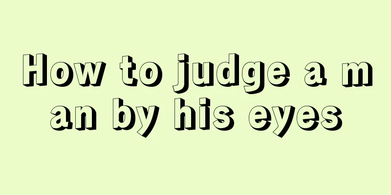 How to judge a man by his eyes