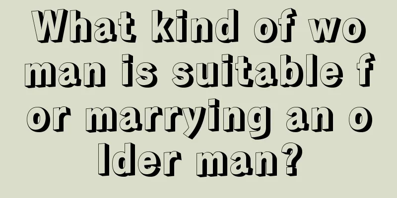 What kind of woman is suitable for marrying an older man?