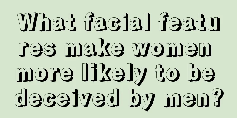 What facial features make women more likely to be deceived by men?