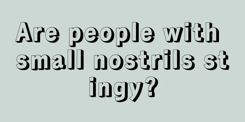 Are people with small nostrils stingy?