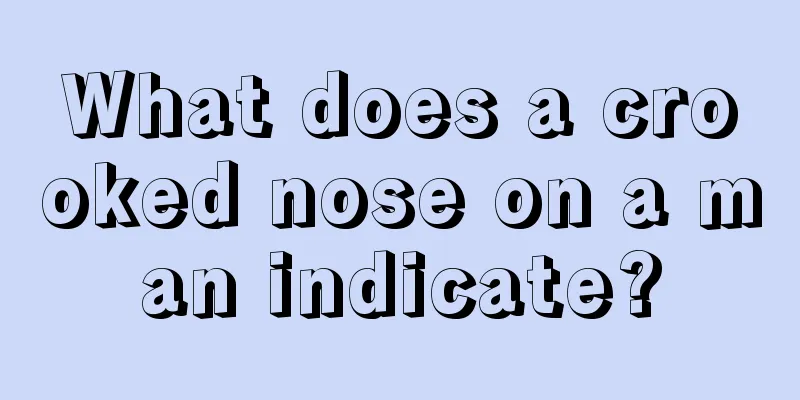 What does a crooked nose on a man indicate?