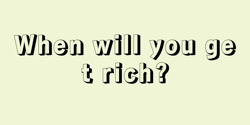 When will you get rich?