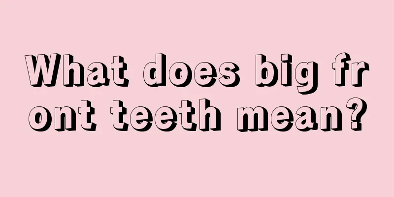 What does big front teeth mean?