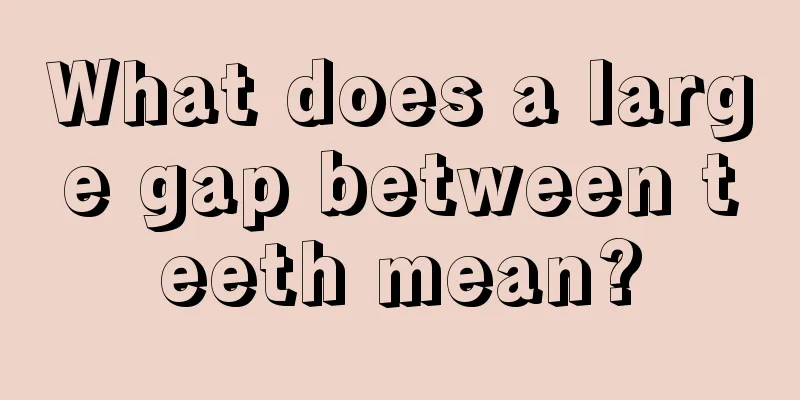 What does a large gap between teeth mean?
