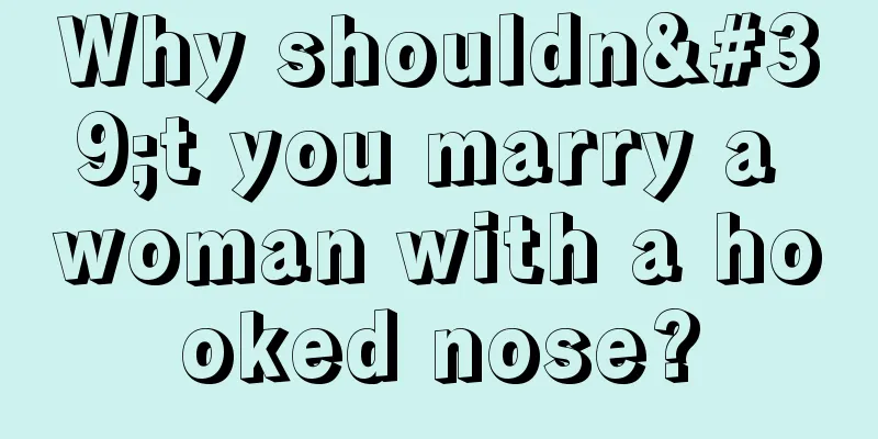 Why shouldn't you marry a woman with a hooked nose?
