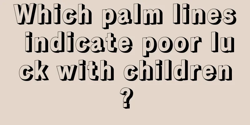 Which palm lines indicate poor luck with children?