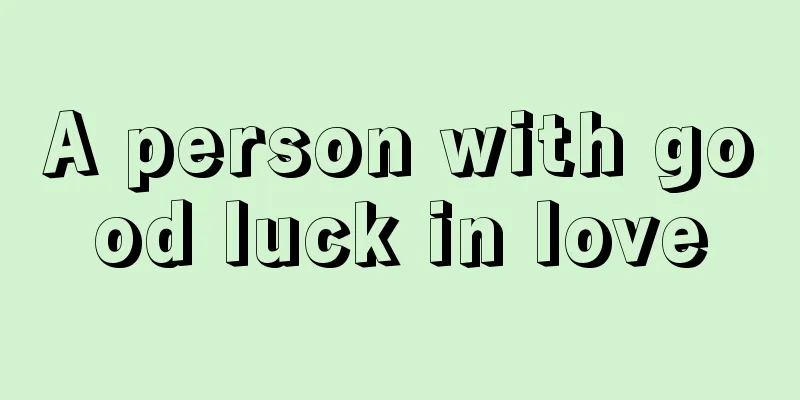 A person with good luck in love