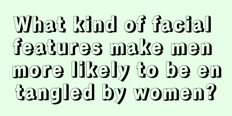 What kind of facial features make men more likely to be entangled by women?