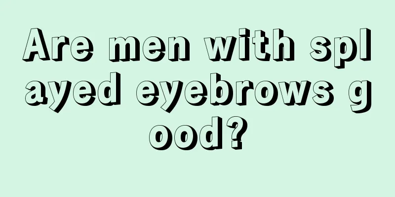 Are men with splayed eyebrows good?