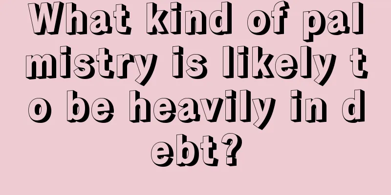 What kind of palmistry is likely to be heavily in debt?