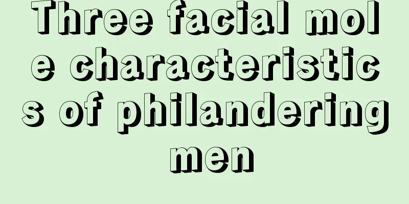 Three facial mole characteristics of philandering men