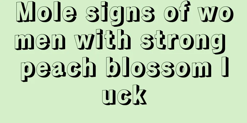 Mole signs of women with strong peach blossom luck