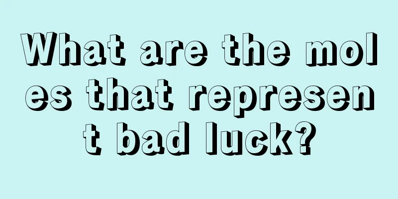 What are the moles that represent bad luck?