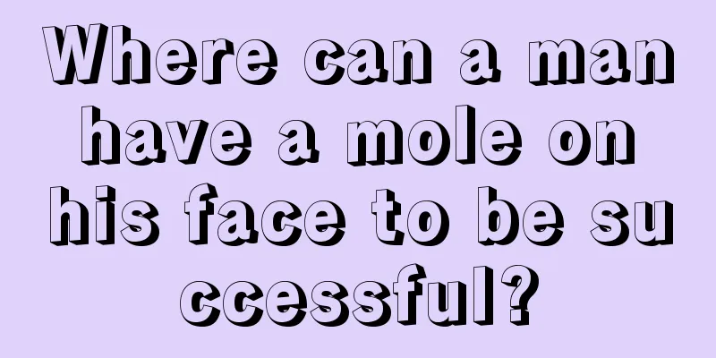 Where can a man have a mole on his face to be successful?