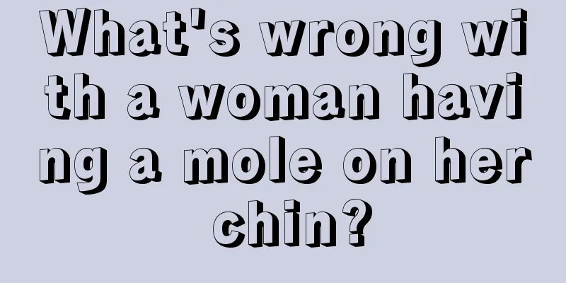What's wrong with a woman having a mole on her chin?