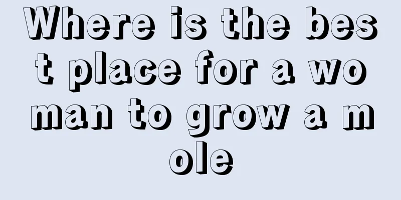 Where is the best place for a woman to grow a mole