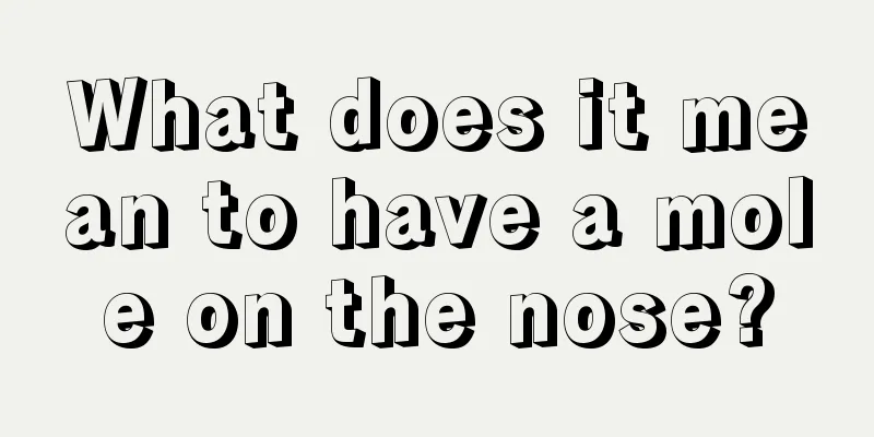 What does it mean to have a mole on the nose?