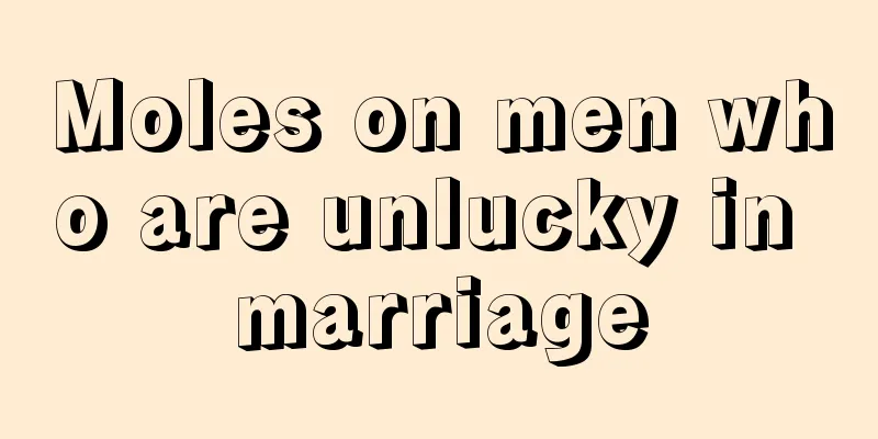 Moles on men who are unlucky in marriage