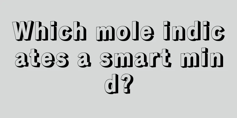 Which mole indicates a smart mind?