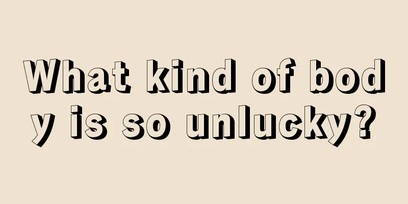 What kind of body is so unlucky?
