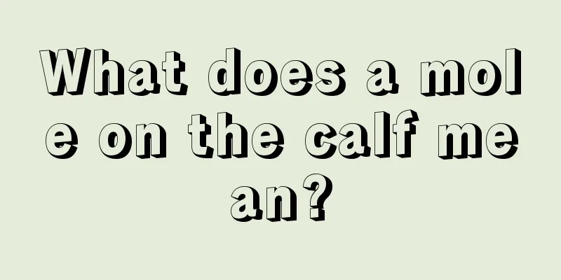 What does a mole on the calf mean?