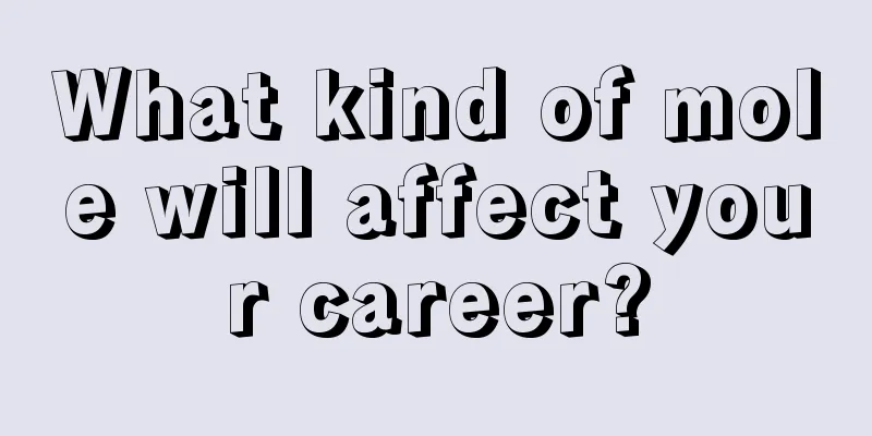 What kind of mole will affect your career?