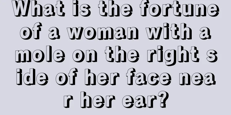 What is the fortune of a woman with a mole on the right side of her face near her ear?