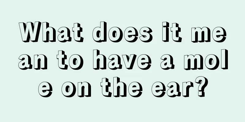 What does it mean to have a mole on the ear?