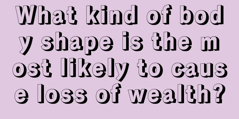 What kind of body shape is the most likely to cause loss of wealth?
