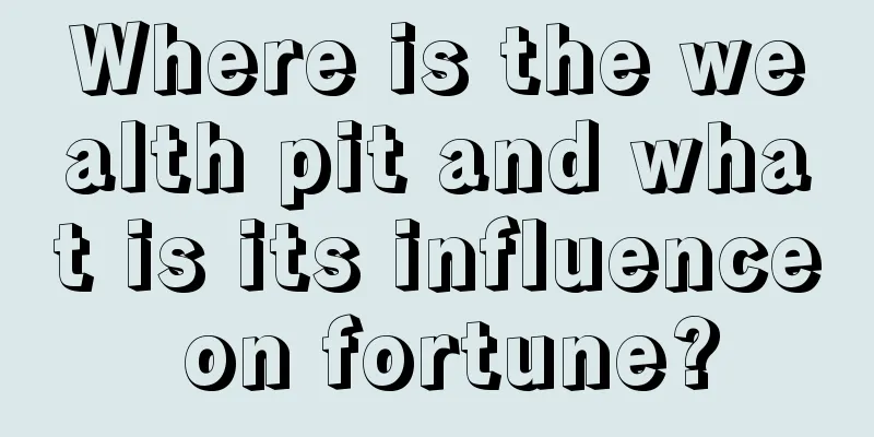 Where is the wealth pit and what is its influence on fortune?