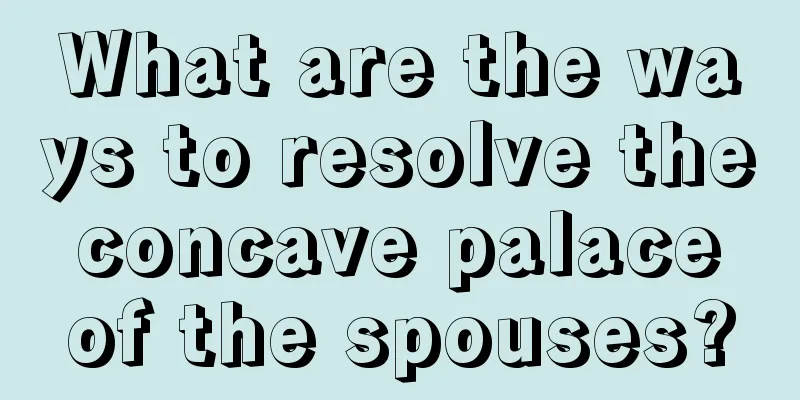 What are the ways to resolve the concave palace of the spouses?