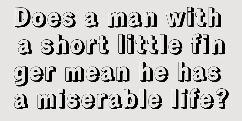 Does a man with a short little finger mean he has a miserable life?