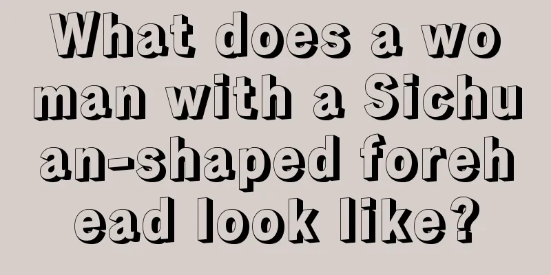 What does a woman with a Sichuan-shaped forehead look like?